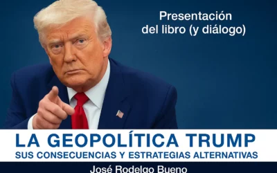«La geopolítica de Trump. Sus consecuencias y estrategias alternativas»